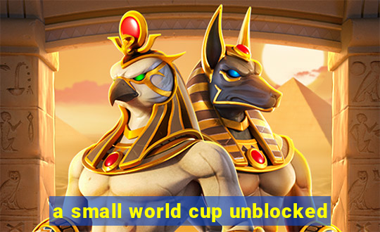 a small world cup unblocked